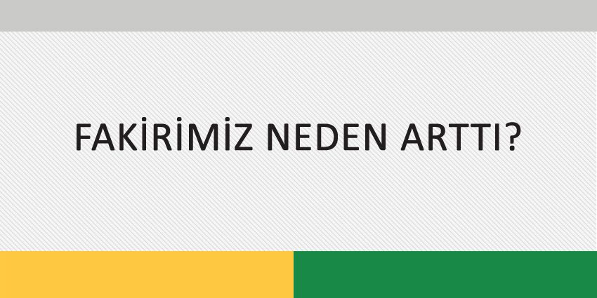 FAKİRİMİZ NEDEN ARTTI?