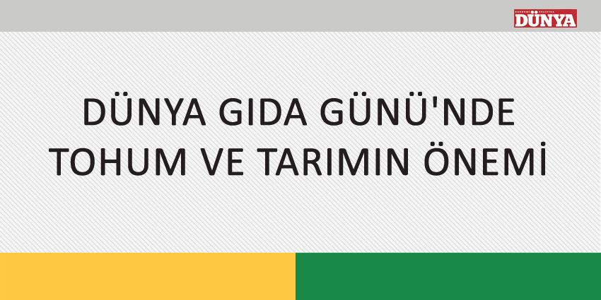 DÜNYA GIDA GÜNÜ’NDE TOHUM VE TARIMIN ÖNEMİ