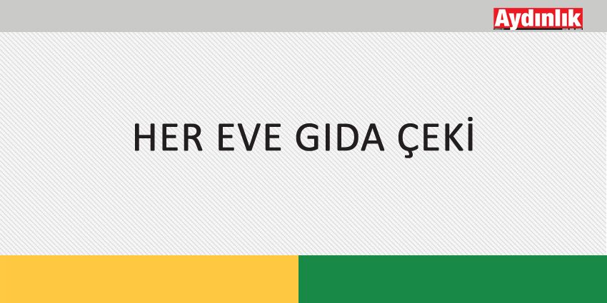 HER EVE GIDA ÇEKİ