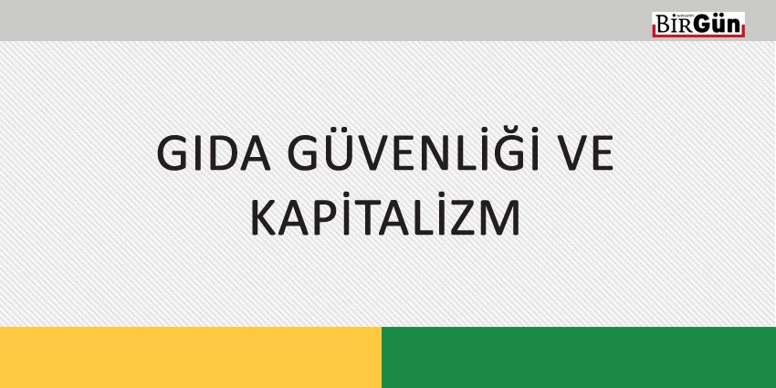 GIDA GÜVENLİĞİ VE KAPİTALİZM
