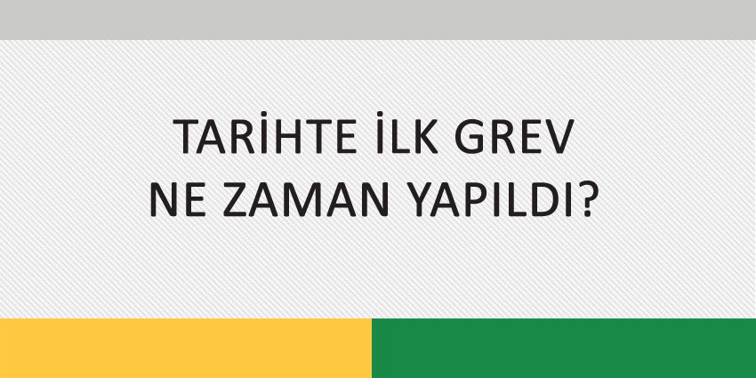 TARİHTE İLK GREV NE ZAMAN YAPILDI?