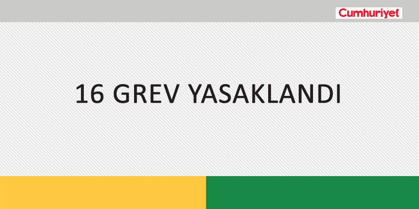 16 GREV YASAKLANDI