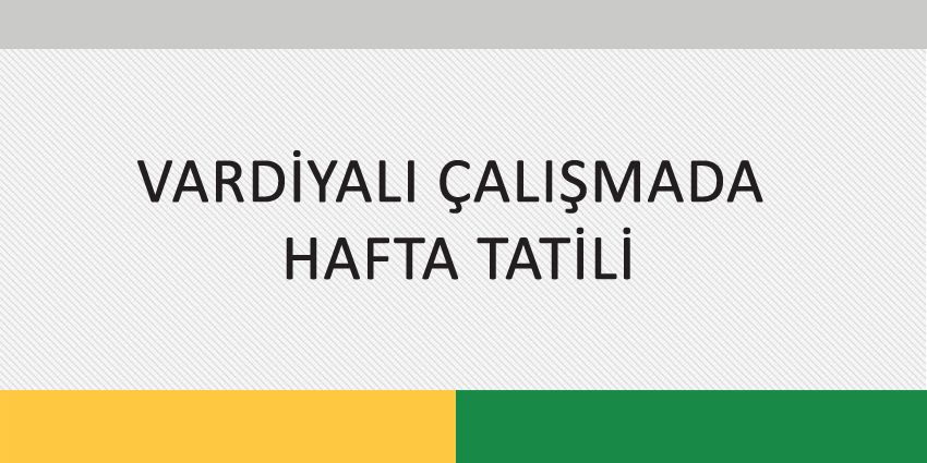 VARDİYALI ÇALIŞMADA HAFTA TATİLİ