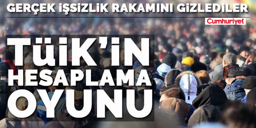 TÜİK´İN HESAPLAMA OYUNU: GERÇEK İŞSİZLİK RAKAMINI GİZLEDİLER!