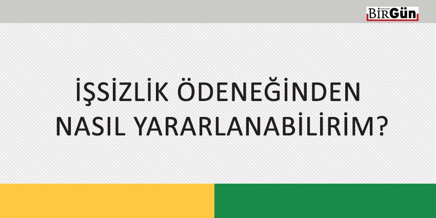 İŞSİZLİK ÖDENEĞİNDEN NASIL YARARLANABİLİRİM?