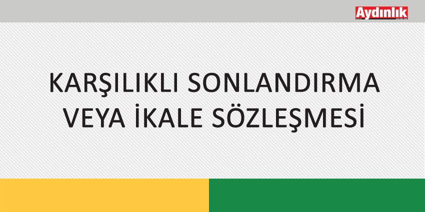 KARŞILIKLI SONLANDIRMA VEYA İKALE SÖZLEŞMESİ