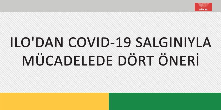 ILO’DAN COVID-19 SALGINIYLA MÜCADELEDE DÖRT ÖNERİ