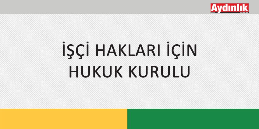 İŞÇİ HAKLARI İÇİN HUKUK KURULU