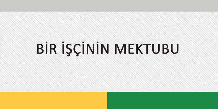 BİR İŞÇİNİN MEKTUBU