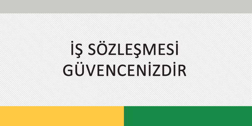 İŞ SÖZLEŞMESİ GÜVENCENİZDİR