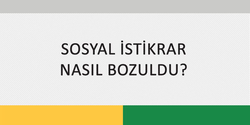 SOSYAL İSTİKRAR NASIL BOZULDU?