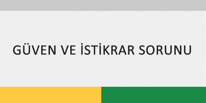 GÜVEN VE İSTİKRAR SORUNU