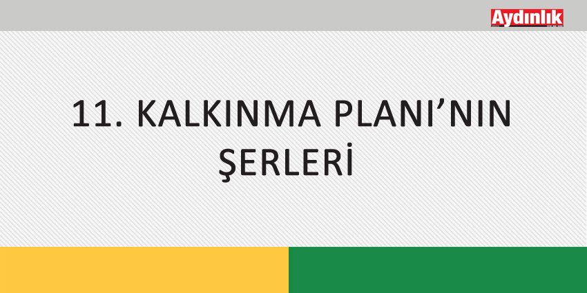 11. KALKINMA PLANI’NIN ŞERLERİ