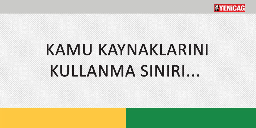 KAMU KAYNAKLARINI KULLANMA SINIRI…