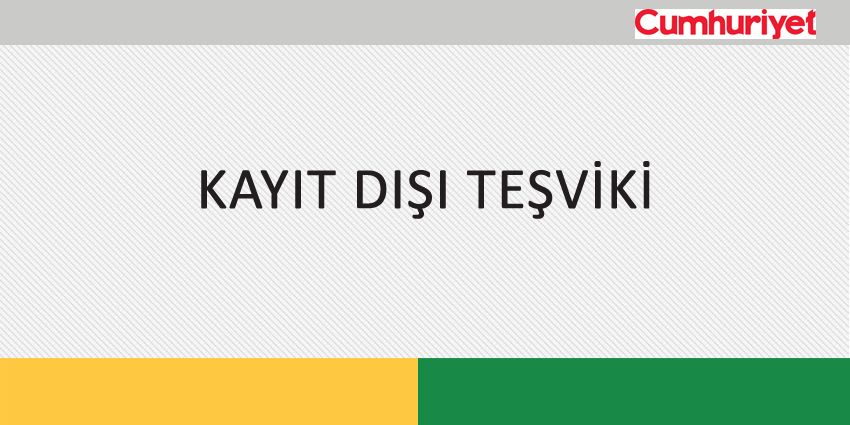 KAYIT DIŞI TEŞVİKİ