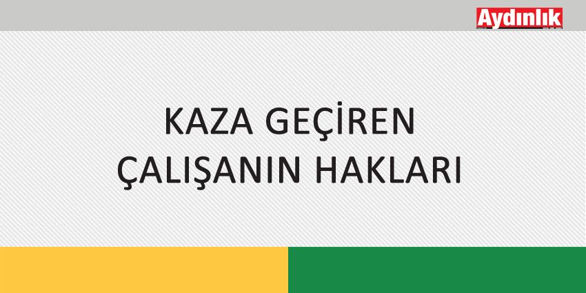 KAZA GEÇİREN ÇALIŞANIN HAKLARI