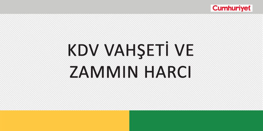 KDV VAHŞETİ VE ZAMMIN HARCI