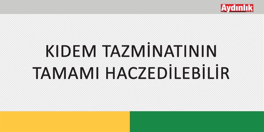 KIDEM TAZMİNATININ TAMAMI HACZEDİLEBİLİR