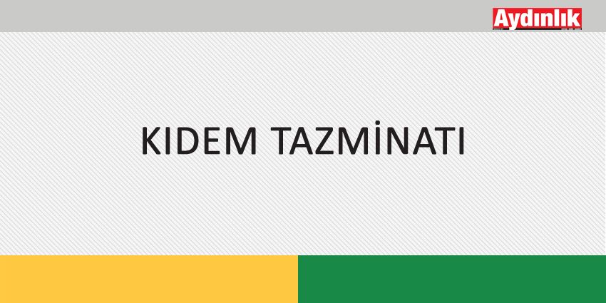 KIDEM TAZMİNATI