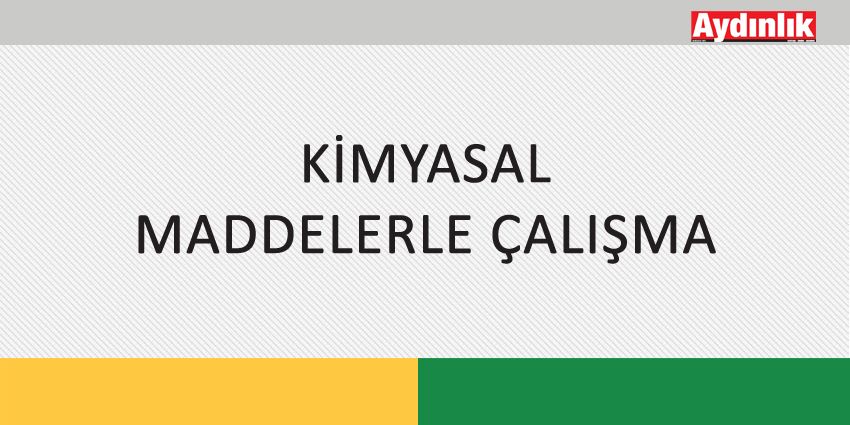 KİMYASAL MADDELERLE ÇALIŞMA