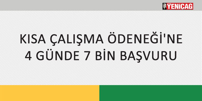 KISA ÇALIŞMA ÖDENEĞİ’NE 4 GÜNDE 7 BİN BAŞVURU