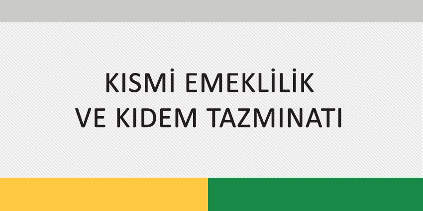 KISMİ EMEKLİLİK VE KIDEM TAZMINATI