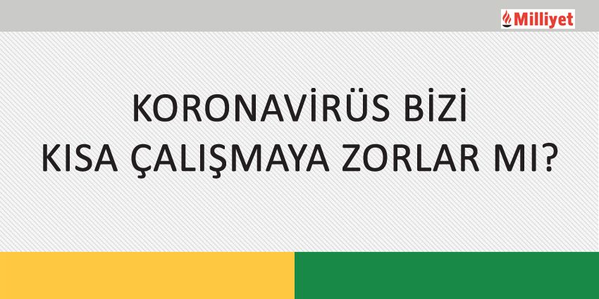 KORONAVİRÜS BİZİ KISA ÇALIŞMAYA ZORLAR MI?