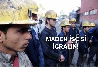 MADEN İŞÇİSİ İCRALIK!