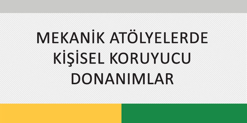 MEKANİK ATÖLYELERDE KİŞİSEL KORUYUCU DONANIMLAR