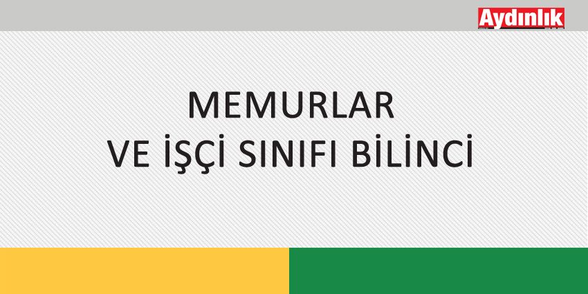 MEMURLAR VE İŞÇİ SINIFI BİLİNCİ