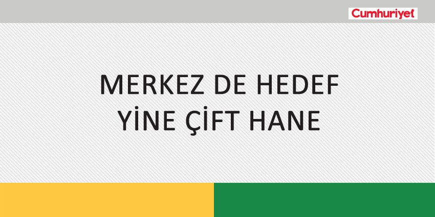 MERKEZ DE HEDEF YİNE ÇİFT HANE