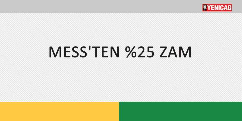 MESS´TEN YÜZDE 25 ZAM