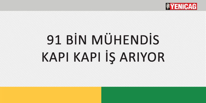 91 BİN MÜHENDİS KAPI KAPI İŞ ARIYOR