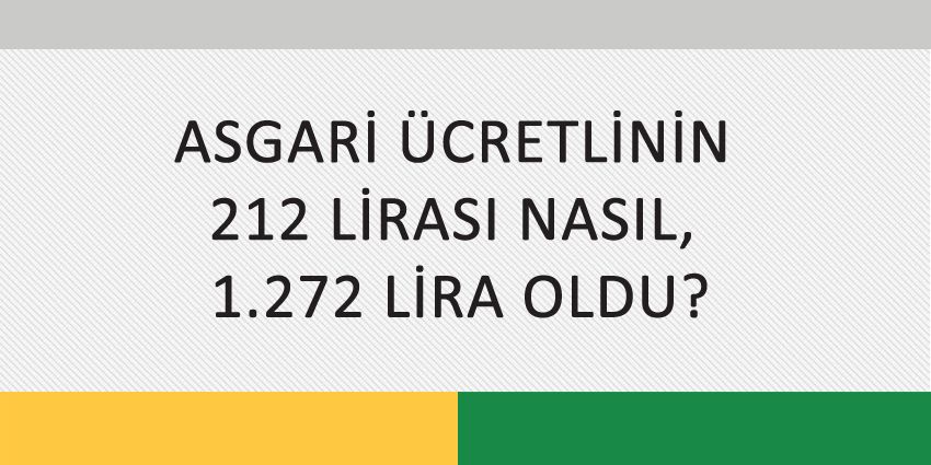 ASGARİ ÜCRETLİNİN 212 LİRASI NASIL, 1.272 LİRA OLDU?