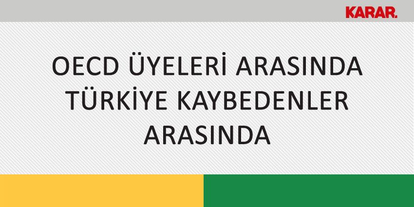 OECD ÜYELERİ ARASINDA TÜRKİYE KAYBEDENLER ARASINDA