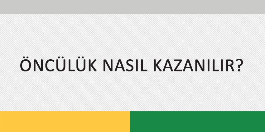 ÖNCÜLÜK NASIL KAZANILIR?