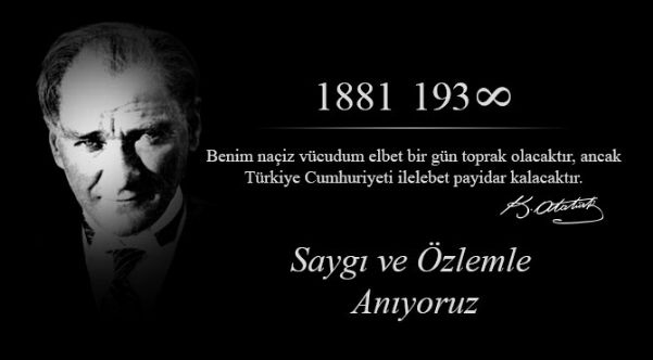ÖLÜMÜNÜN 78. YILINDA ATAMIZI SAYGI, SEVGİ VE MİNNETLE ANIYORUZ.