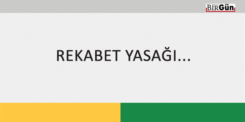 REKABET YASAĞI…