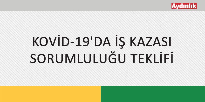 KOVİD-19’DA İŞ KAZASI SORUMLULUĞU TEKLİFİ