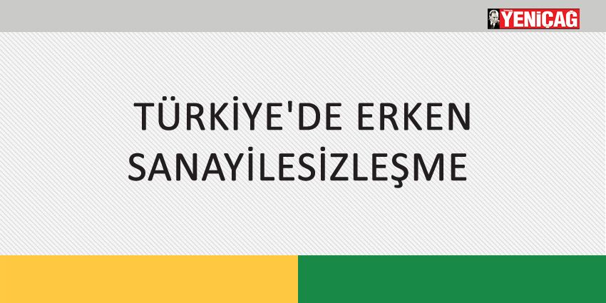 TÜRKİYE’DE ERKEN SANAYİLESİZLEŞME