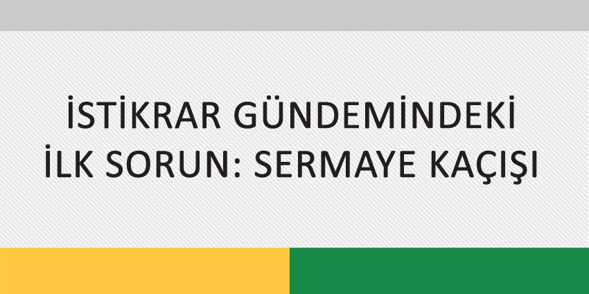 İSTİKRAR GÜNDEMİNDEKİ İLK SORUN: SERMAYE KAÇIŞI