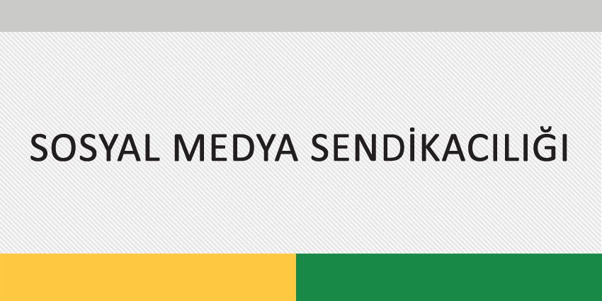 SOSYAL MEDYA SENDİKACILIĞI