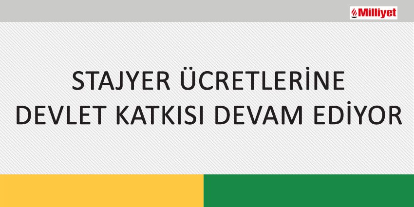 STAJYER ÜCRETLERİNE DEVLET KATKISI DEVAM EDİYOR