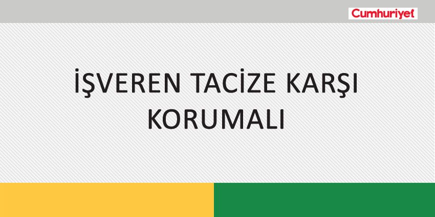 İŞVEREN TACİZE KARŞI KORUMALI