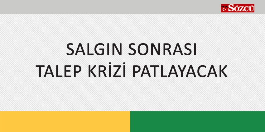 SALGIN SONRASI TALEP KRİZİ PATLAYACAK