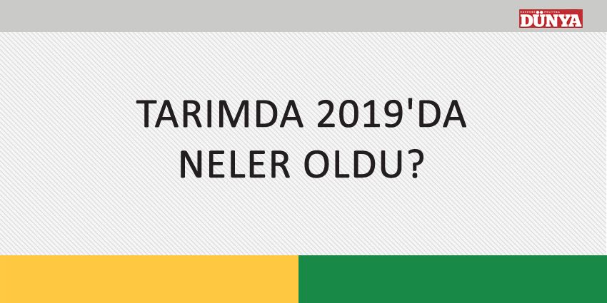 TARIMDA 2019’DA NELER OLDU?
