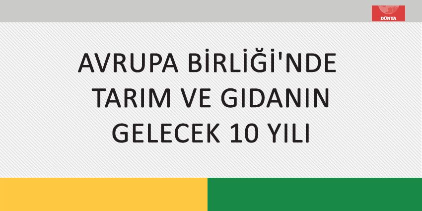 AVRUPA BİRLİĞİ’NDE TARIM VE GIDANIN GELECEK 10 YILI