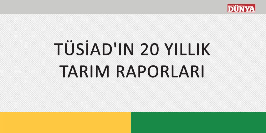 TÜSİAD’IN 20 YILLIK TARIM RAPORLARI