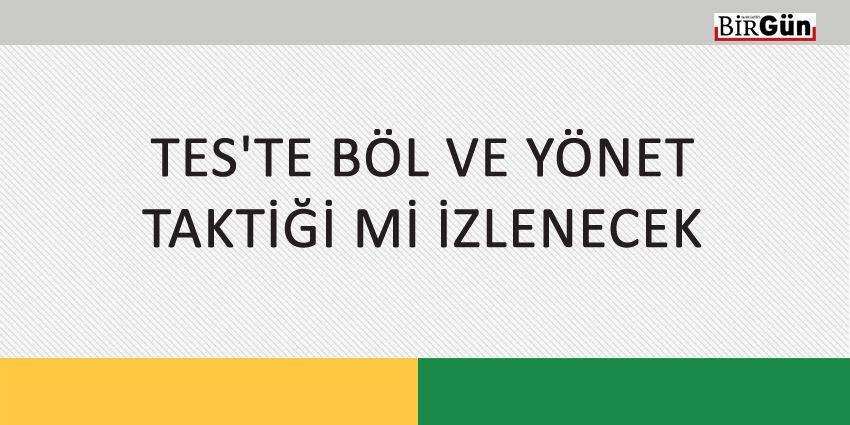TES’TE BÖL VE YÖNET TAKTİĞİ Mİ İZLENECEK