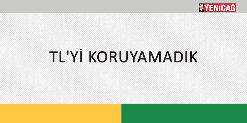 TL’Yİ KORUYAMADIK